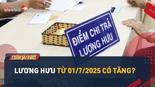 Lương Hưu Có Tiếp Tục Tăng Vào 01/7/2025? | LuatVietnam