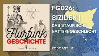 FG026 - Sizilien | Das Staufische Natterngeschlecht | Flurfunk Geschichte