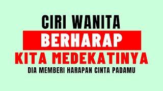 KAMU HARUS MENDEKATINYA | Ciri Wanita Memberi Harapan Cinta