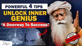 4 POWERFUL TIPS! Unleash Your INNER GENIUS- A Doorway To SUCCESS | Get What You Want | Sadhguru