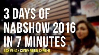 NABSHOW 2016 LAS VEGAS | 3 DAYS COVERAGE IN JUST 7 MINUTES!