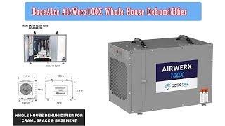 REVIEW:  BaseAire AirWerx100X Whole House Dehumidifier, Removal 100 Pints at AHAM, 15 7 Gallons,