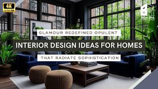 Glamour Redefined: Opulent Interior Design Ideas for Homes That Radiate Sophistication