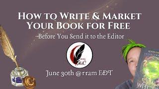 How to Write & Market Your Book for Free {{AWC 2024, June 30 @11am EDT}}