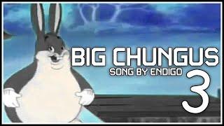 BIG CHUNGUS 3 | Song by Endigo