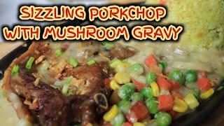 SIZZLING PORKCHOP | WITH MUSHROOM GRAVY