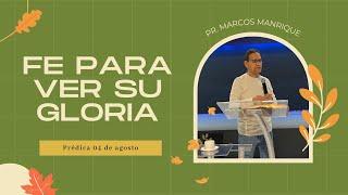 Prédica | Fe para ver su gloria | Pr. Marcos Manrique