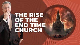 The Rise Of The End Time Church