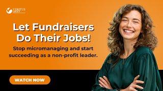 Stop Micromanaging! Nonprofit Leadership Tips for Fundraising Success, Major Gifts & Donor Retention