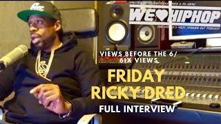 FRIDAY RICKY DRED [Full Interview] The Rise & Fall to Alcohol & Prison Time/ Managing Rappers & More
