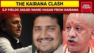 S.P Fields Jailed Nahid Hasan To Fight From Kairana, BJP Slams S.P Over 'Kairana Exodus Villain'