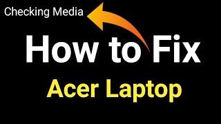 Fix checking media Problem in acer laptop