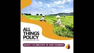 All Things Policy | GOA(T): The Greatest of Agri Tourism?