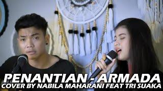 PENANTIAN - ARMADA (LIRIK) COVER BY NABILA MAHARANI FEAT TRI SUAKA