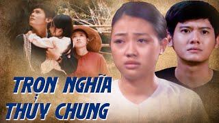 TRỌN NGHĨA THUỶ CHUNG | PHIM TRUYỀN HÌNH VIỆT NAM | PHIM VIỆT NAM | PHIM HAY THVL