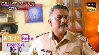 Weekly Reliv - Crime Patrol - City Crimes - Episodes 6 - 10 | 22 July 2024 To 26 July 2024