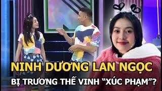 Ninh Dương Lan Ngọc bị Trương Thế Vinh “xúc phạm”?