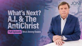 What’s Next? A.I. & The Antichrist: Jimmy Evans Talks Bible Prophecy, A.I., the Antichrist & More