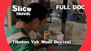 Reviving Tibetan Yak Wool: A Lost Art | SLICE TRAVEL | FULL DOC