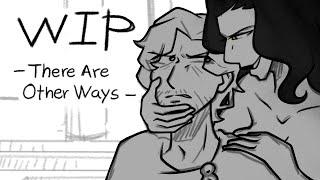 There Are Other Ways - WIP Animatic