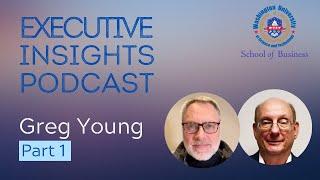 Executive Insights Podcast: Greg Young - Part 1