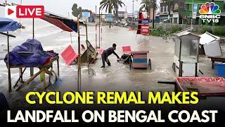 Cyclone Remal LIVE: Cyclone Remal Makes Landfall On Bengal Coast, Leaves Trail Of Destruction | N18L