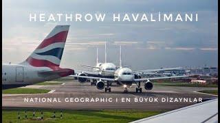 National Geographic | En Büyük Dizaynlar | Heathrow Havalimanı