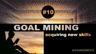Acquiring new skills | Get up & get it done [Goal Mining -10]