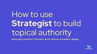 How to use Strategist to build topical authority