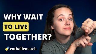 Should You Wait Until Marriage to Live Together? | CatholicMatch Dating Advice