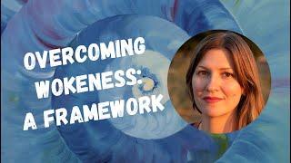 Overcoming Wokeness: a Framework