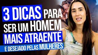 3 DICAS PARA SER UM HOMEM MAIS ATRAENTE E DESEJADO PELAS MULHERES