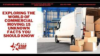 Exploring the World of Commercial Moving: 15 Unknown Facts You Should Know