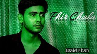 Phir Chala||Usaid Khan||Cover Song||