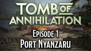 Episode 1 | Port Nyanzaru | Tomb of Annihilation