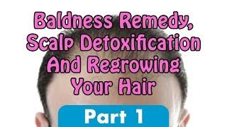 Baldness Remedy, Scalp Detoxification And Regrowing Your Hair Part 1 | Dr. Robert Cassar