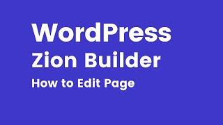 Zion Builder - How to Edit Page using Zion Builder