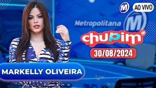 MARKELLY OLIVEIRA - CHUPIM METROPOLITANA - 30/08/2024