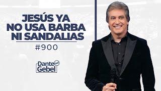 Dante Gebel #900 | Jesús ya no usa barba ni sandalias