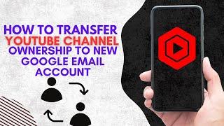 How To Transfer Youtube Channel Ownership To New Google Email Account (EASY 2024)