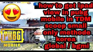 how to make ipad view in TDM with scoop small in pubg mobile 1.8.0 / all device / all version