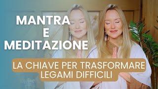 Mantra e Meditazione: La Chiave per Trasformare i Legami Difficili