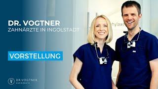 Dr Vogtner - Zahnärzte Ingolstadt - Vorstellung