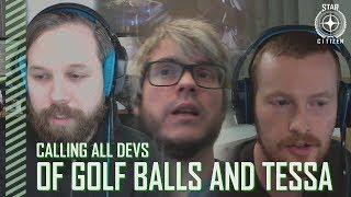 Star Citizen: Calling All Devs - Of Golf Balls and Tessa