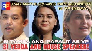 Si TAMBA ang ipapalit as VP at si YEDDA ang HOUSE SPEAKER!