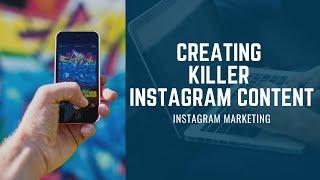 Instagram Marketing - Creating Killer Content to Get Higher Engagement