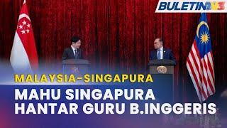 MALAYSIA-SINGAPURA | Malaysia Terokai Penggunaan Guru Singapura Untuk Pelbagai Subjek