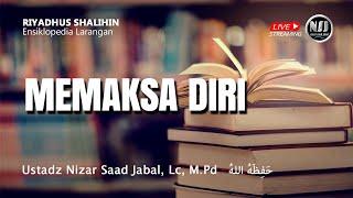 MEMAKSA DIRI - Ustadz Nizar Saad Jabal, Lc, M.Pd.  حَفِظَهُ اللهُ