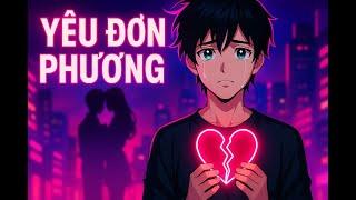 YÊU ĐƠN PHƯƠNG | EDM Ballad Chàng trai Thổn Thức Khi Em Bên Người Khác (Lyrics MV)