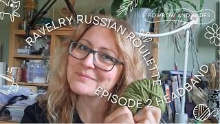 Ravelry Russian Roulette: Headband Challenge! Episode 2